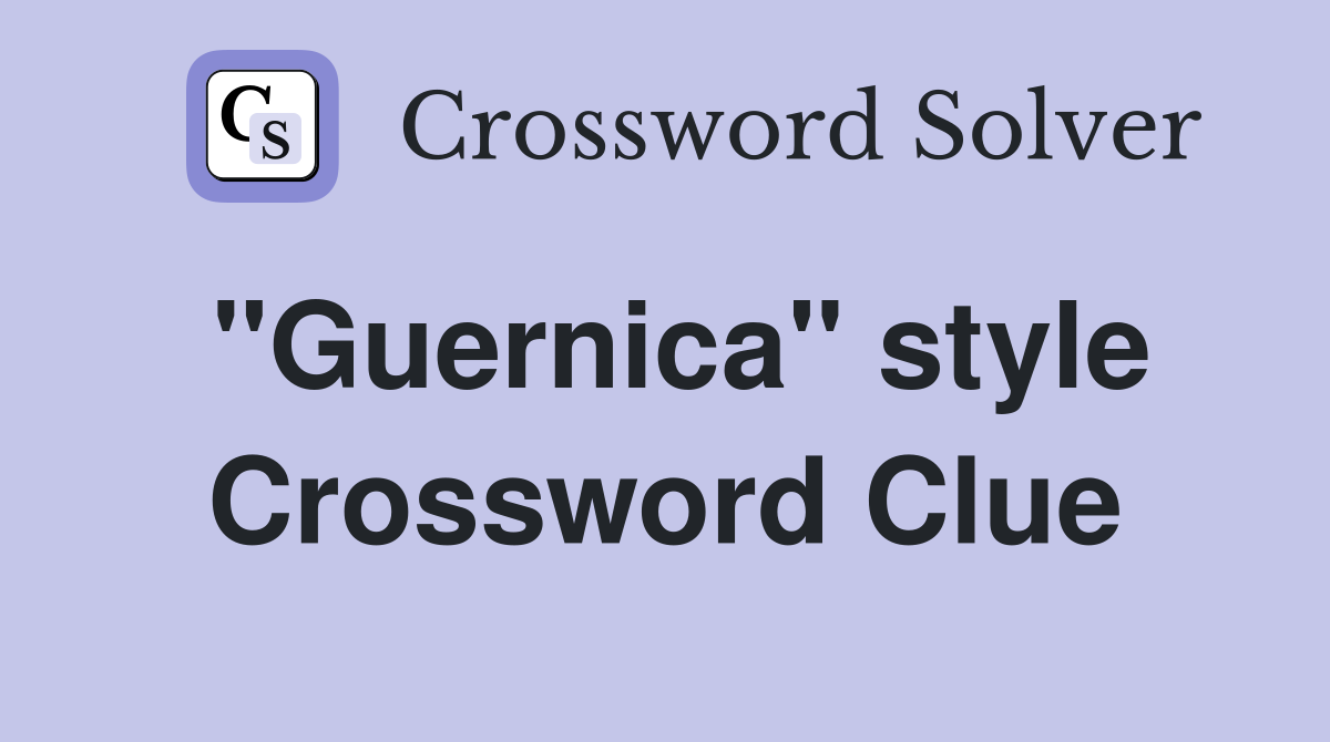 "Guernica" style Crossword Clue Answers Crossword Solver